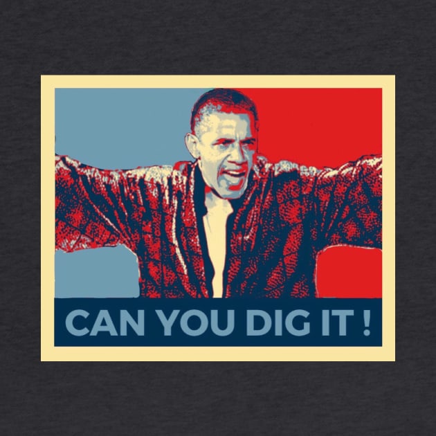 POTUS Can You Dig It ! by RufusRalph